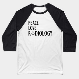 Radiology - Peace Love Radiology Baseball T-Shirt